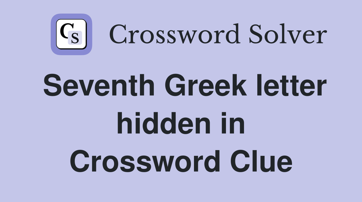 Seventh Greek letter hidden in theta Crossword Clue Answers